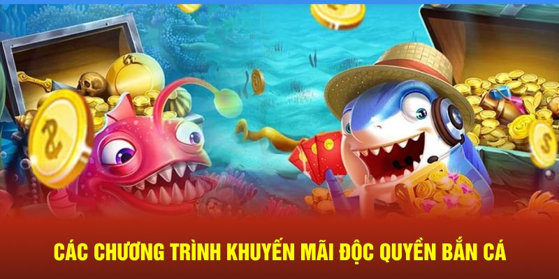 Các chương trình khuyến mãi độc quyền bắn cá